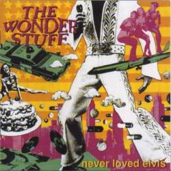 The Wonder Stuff : Never Loved Elvis